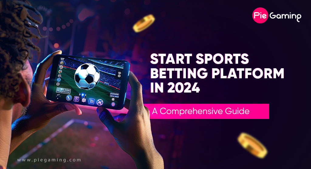 How to Launch a Successful Sports Betting Platform in 2024